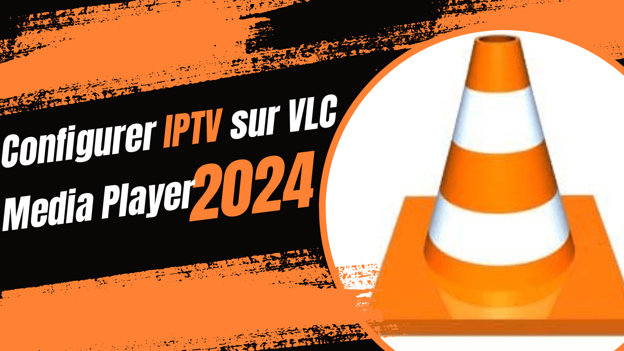 Configurer IPTV sur VLC Media Player 2024