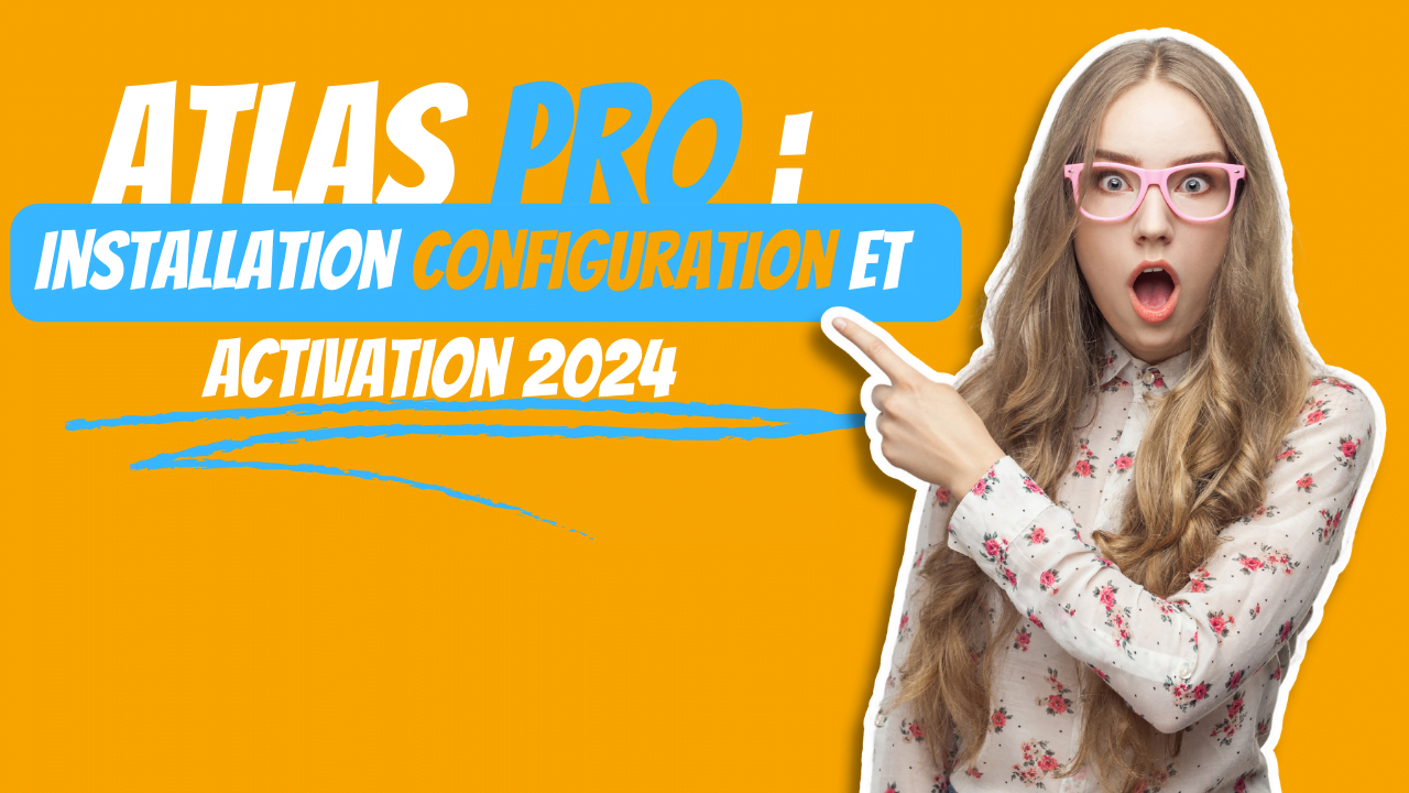 ATLAS PRO : installation configuration et activation 2024